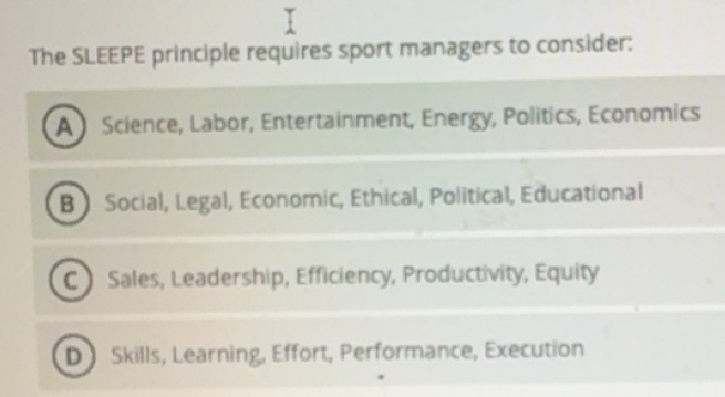 Solved: The SLEEPE principle requires sport managers to consider: A ...