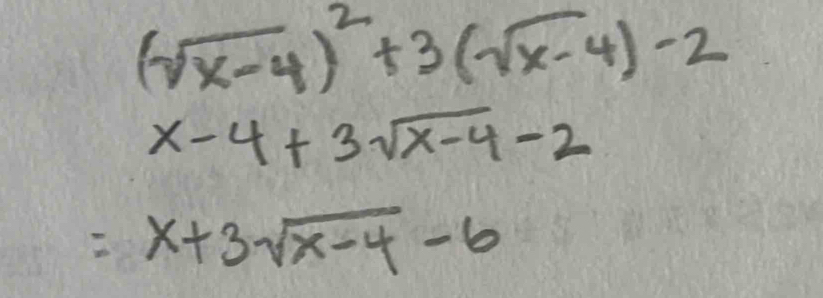 (sqrt(x-4))^2+3(sqrt(x-4))-2
x-4+3sqrt(x-4)-2
=x+3sqrt(x-4)-6