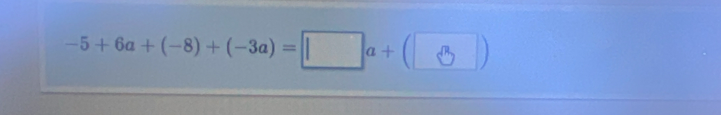 -5+6a+(-8)+(-3a)=[_ a+(¯ )