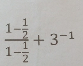 frac 1- 1/2 1- 1/2 +3^(-1)