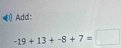 Add:
-19+13+-8+7=□