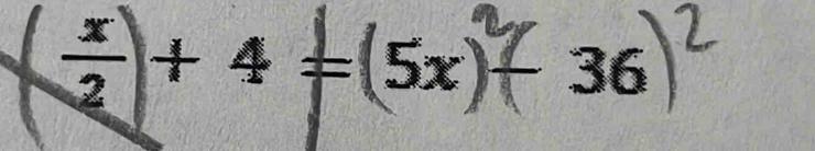 ÷+4=(5x) - 36 a