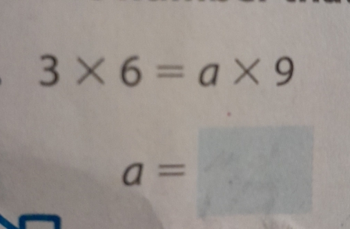 3* 6=a* 9
a=