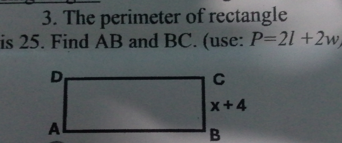 The perimeter of rectangle
is 25. Find AB and BC. (use: P=2l+2w,