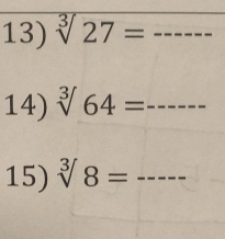 sqrt[3](27)= _ 
14) sqrt[3]()64= _ 
15) sqrt[3](8)= _