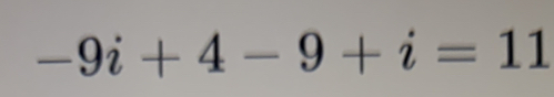 -9i+4-9+i=11