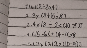 16+(9/ 3* 4)
_2. 3* (9+15/ 8)
_3. 4* 18/ 2* (10-8)]
_ (15-6)+(4-1)* 8
_5. (2* [3+2* (10-9)]