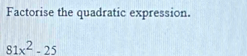 Factorise the quadratic expression.
81x^2-25