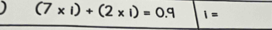 (7* i)+(2* i)=0.9
1=