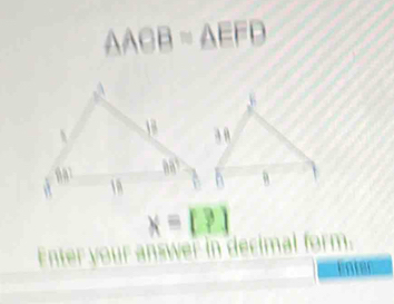 △ ACB=△ EFD
x=[?]
Enter your answer in decimal form.
Enter