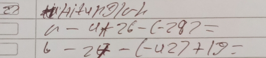 Aitunglc4
a-4+26-(-28)=
6-24-(-42)+19=