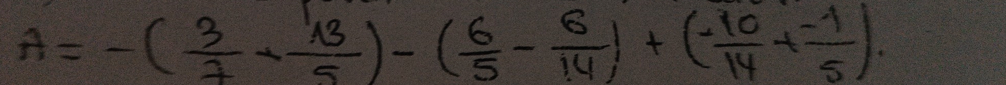 A=-( 3/7 + 13/5 )-( 6/5 - 6/14 )+( (-10)/14 + (-1)/5 ).