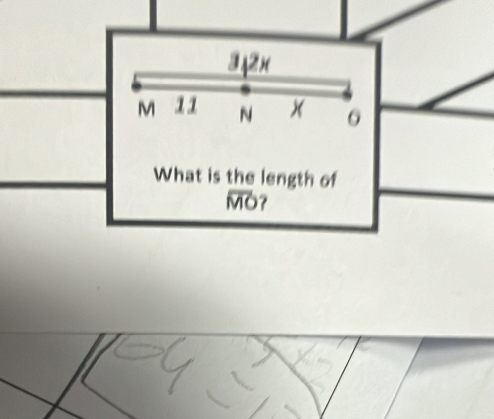 342×
M 11 N 
What is the length of
MO?