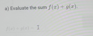 Evaluate the sum f(x)+g(x).
f(x)+g(x)=1