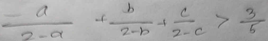  (-a)/2-a + b/2-b + c/2-c > 3/5 