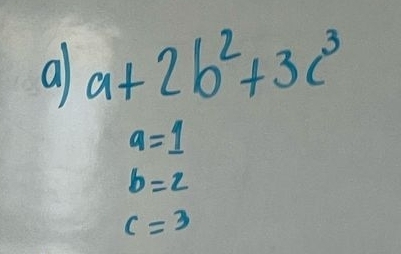 a a+2b^2+3c^3
a=1
b=2
c=3