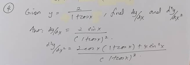 Gven y= 2/1+cos x  , fined dylx and  d^2y/dx^2 
Auo:  dy/dx =frac 2sin x(1+cos x)^2
^d2y/dx^2=frac 2cos x(1+cos x)+4sin^2x(1+cos x)^3