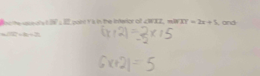 eot he- Y s in the interior of ∠ WXZ, moverline WXY=2x+5 , and