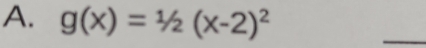 g(x)=1/2(x-2)^2
_