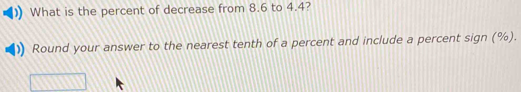 What is the percent of decrease from 8.6 to 4.4? 
Round your answer to the nearest tenth of a percent and include a percent sign (%).