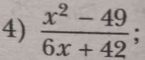  (x^2-49)/6x+42 ;