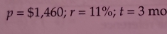 p=$1,460; r=11%; t=3 mo