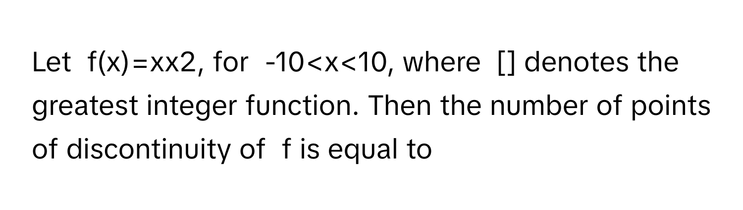 Let  f(x)=xx2, for  -10