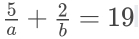  5/a + 2/b =19