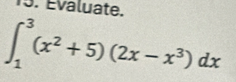 Évaluate.
∈t _1^(3(x^2)+5)(2x-x^3)dx