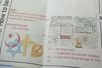 Gold 
; community in Southall. 
Create a poster on what religious V AL_CommIN T CATION 2 
faith groups contribute to the loca 
You must include: 
Your own faith 
* r u s ? 
At 

” 
eas t one other faith 
, judgement on whether religious 
fairh groups contribute enough to soci- 
ety