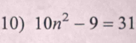 10n^2-9=31