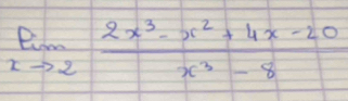 limlimits _xto 2 (2x^3-x^2+4x-20)/x^3-8 