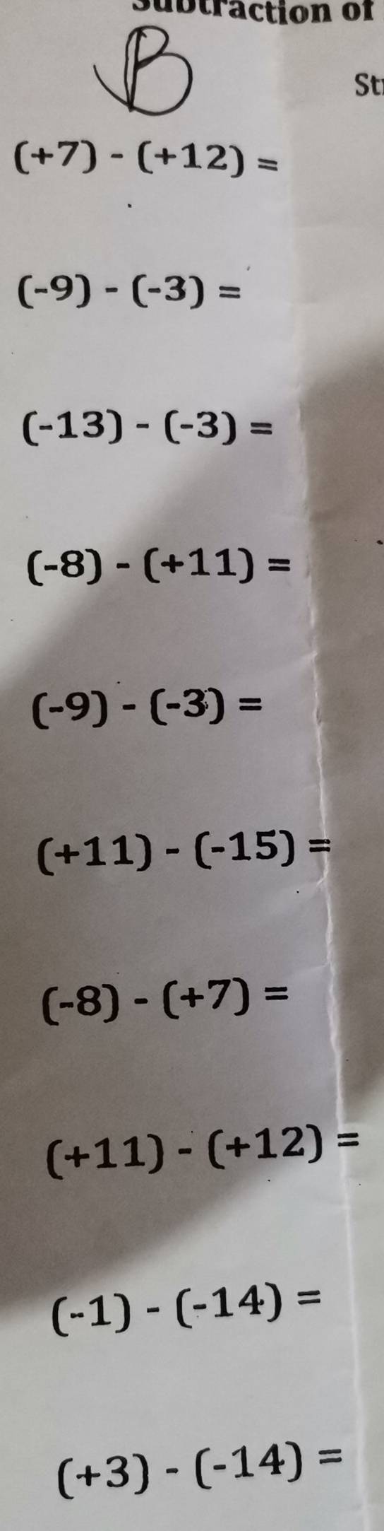 ubtraction of 
St
(+7)-(+12)=
(-9)-(-3)=
(-13)-(-3)=
(-8)-(+11)=
(-9)-(-3)=
(+11)-(-15)=
(-8)-(+7)=
(+11)-(+12)=
(-1)-(-14)=
(+3)-(-14)=