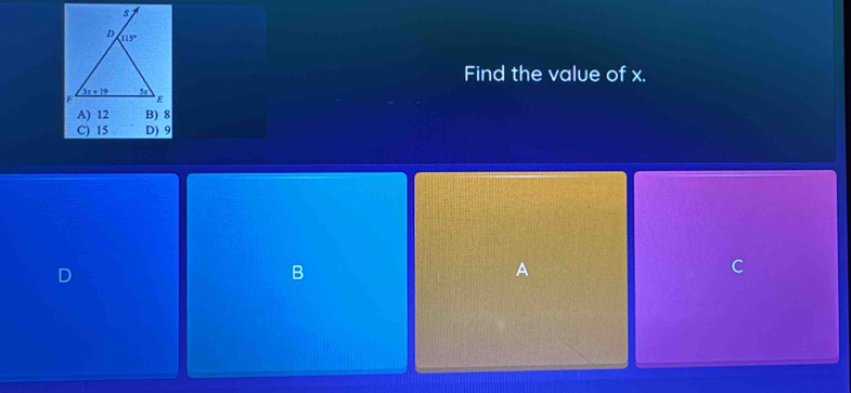 Find the value of x.
C) 15 D) 9
B
A
C