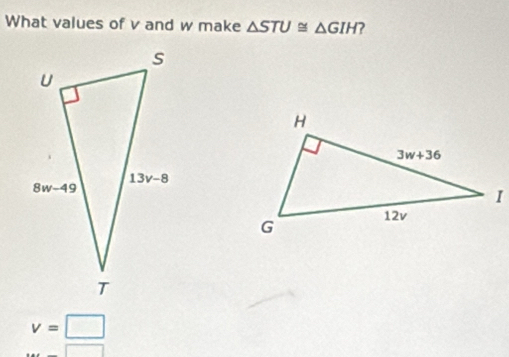 What values of v and w make △ STU≌ △ GIH 2
v=□
...□