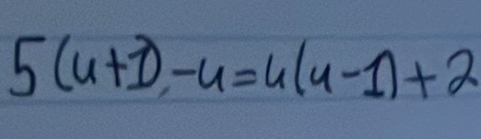 5(u+1)-u=u(u-1)+2