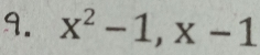 x^2-1, x-1