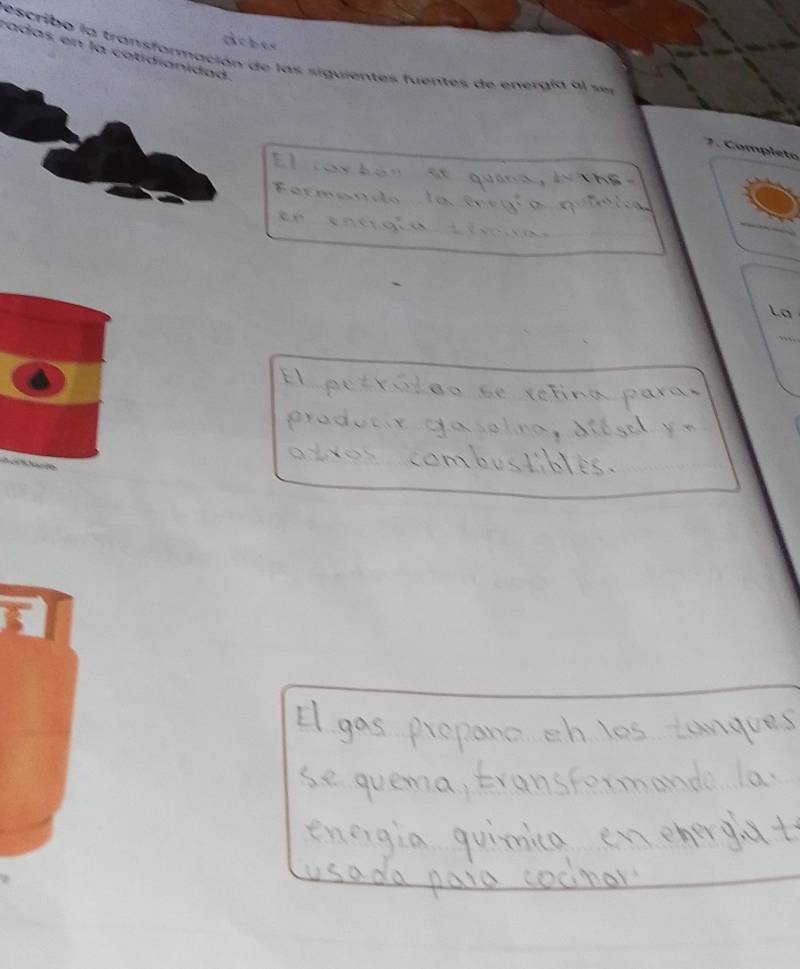 ache 
rescribo la transformación de las siguientes fuentes de energía al ser radas en la catidianidad. 
7. Completo 
La 
h