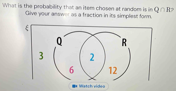 What is the probability that an item chosen at random is in Q∩ R ? 
Give your answer as a fraction in its simplest form.
ξ
Watch video