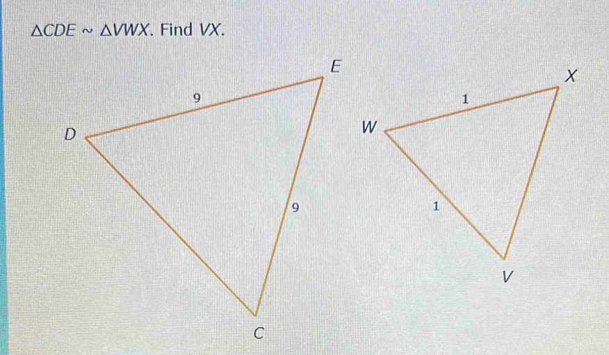 △ CDEsim △ VWX. Find VX.