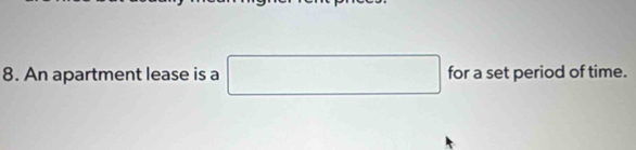 An apartment lease is a □ for a set period of time.