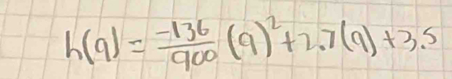 h(q)= (-136)/900 (q)^2+2.7(q)+3.5