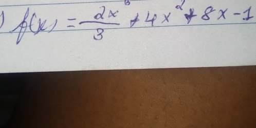 1 f(x)= 2x/3 +4x^2+8x-1