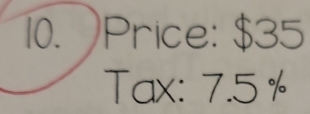 Price: $35
Tax: 7.5 %