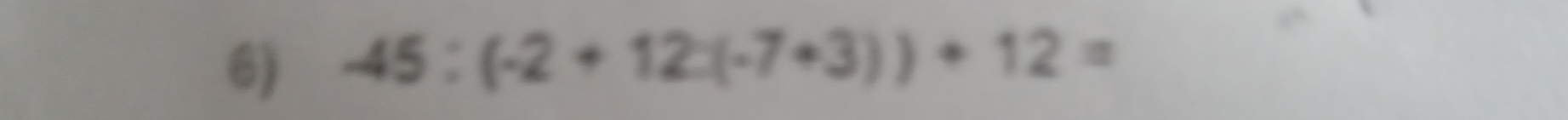 -45:(-2+12:(-7+3))+12=