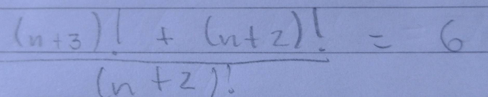  ((n+3)!+(n+2)!)/(n+2)! =6