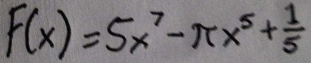 F(x)=5x^7-π x^5+ 1/5 