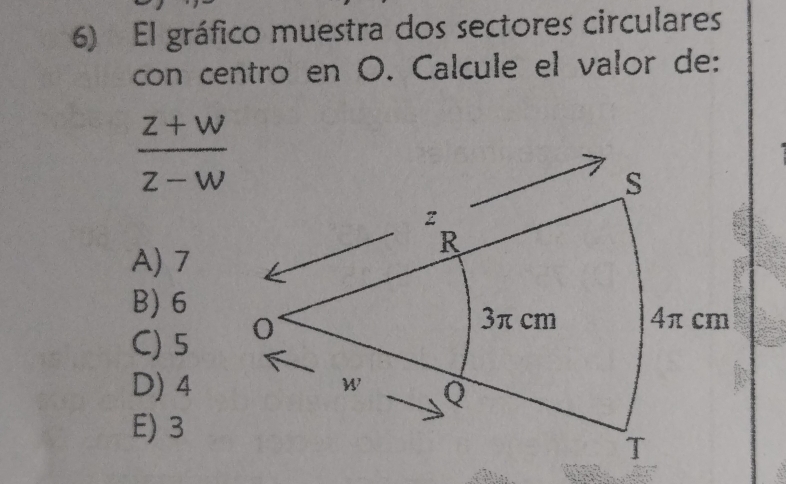 El gráfico muestra dos sectores circulares
con centro en O. Calcule el valor de:
 (z+w)/z-w 
A) 7
B) 6
C) 5
D) 4
E) 3