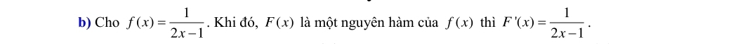 Cho f(x)= 1/2x-1 . Khi đó, F(x) là một nguyên hàm của f(x) thì F'(x)= 1/2x-1 .