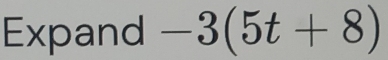 Expand -3(5t+8)